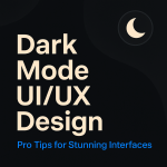 Dark Mode UI/UX Design: Pro Tips for Stunning Interfaces