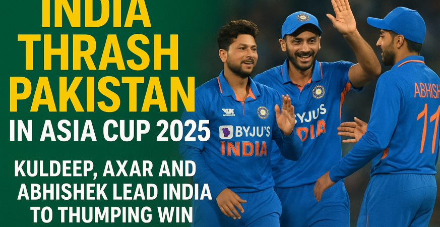 Kuldeep Yadav, Axar Patel, and Abhishek Sharma celebrate India’s thumping win over Pakistan in Asia Cup 2025 T20 match, with bold headline India thrash Pakistan.